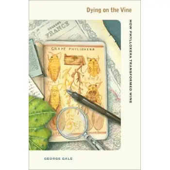 DYING ON THE VINE : HOW PHYLLOXERA TRANSFORMED WINE HC
