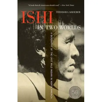 ISHI IN TWO WORLDS : A BIOGRAPHY OF THE LAST WILD INDIAN IN NORTH AMERICA PB B