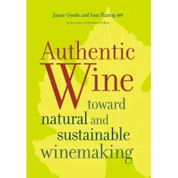 Authentic Wine - Toward Natural and Sustainable Winemaking