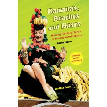 BANANAS BEACHES AND BASES : UPDATED EDITION WITH A NEW PREFACE : MAKING FEMINISM SENSE OF INTERNATIONAL POLITICS PB