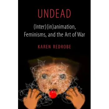 UNDEAD (INTER)(IN)ANIMATION, FEMINISMS, AND THE ART OF WAR - FEMINIST MEDIA HISTORIES