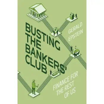 BUSTING THE BANKERS' CLUB : FINANCE FOR THE REST OF US