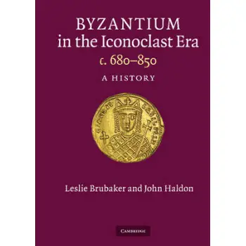 BYZANTIUM IN THE ICONOCLAST ERA C. 680 - 850: A HISTORY  HC