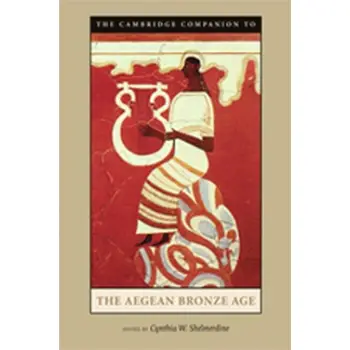 THE CAMBRIDGE COMPANION TO THE AEGEAN BRONZE AGE 3RD ED PB