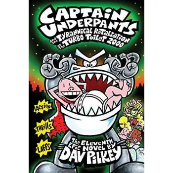 CAPTAIN UNDERPANTS AND THE TYRANNICAL RETALIATION OF THE TURBO TOILET 2000 (CAPTAIN UNDERPANTS #11)
