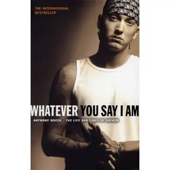 WHATEVER YOU SAY I AM: THE LIFE AND TIMES OF EMINEM PB
