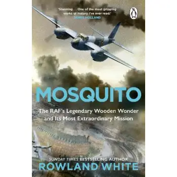 MOSQUITO : THE RAF'S LEGENDARY WOODEN WONDER AND ITS MOST EXTRAORDINARY MISSION PB