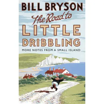 THE ROAD TO LITTLE DRIBBLING : MORE NOTES FROM A SMALL ISLAND PB