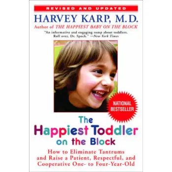 HAPPIEST TODDLER ON THE BLOCK : HOW TO ELIMINATE TANTRUMS AND RAISE A PATIENT, RESPECTFUL AND COOPERATIVE ONE-TO FOUR- YEAR OLD
