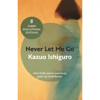 FABER EDUCATIONAL EDITIONS: NEVER LET ME GO - With GCSE and A Level study guide