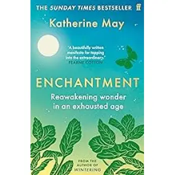 ENCHANTMENT : REAWAKENING WONDER IN AN EXHAUSTED AGE PB