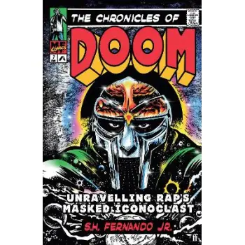 The Chronicles of DOOM : Unravelling Rap's Masked Iconoclast HC
