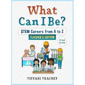 WHAT CAN I BE? STEM CAREERS FROM A TO Z TEACHER'S EDITION