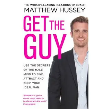 GET THE GUY : USE THE SECRETS OF THE MALE MIND TO FIND, ATTRACT AND KEEP YOUR IDEAL MAN PB