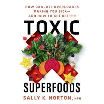 TOXIC SUPERFOODS :THE HIDDEN TOXIC IN SUPERFOODS THAT'S MAKING YOU SICK!