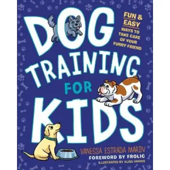 Dog Training for Kids : Fun and Easy Ways to Care for Your Furry Friend