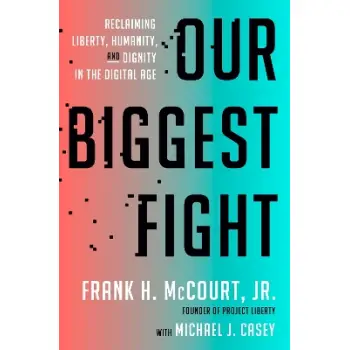 OUR BIGGEST FIGHT :RECLAIMING LIBERTY ,HUMANITY AND DIGNITY IN THE DIGITAL AGE