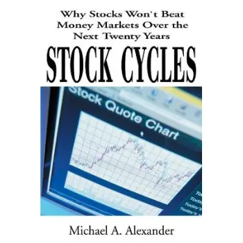 Stock Cycles : Why Stocks Won't Beat Money Markets Over the Next Twenty Years