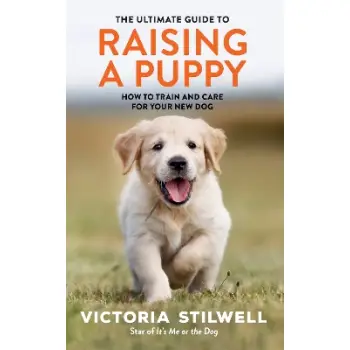 THE ULTIMATE GUIDE TO RAISING A PUPPY