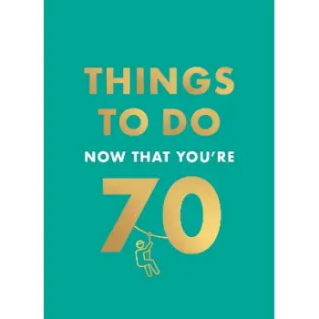 THINGS TO DO NOW THAT YOU'RE 70 HC