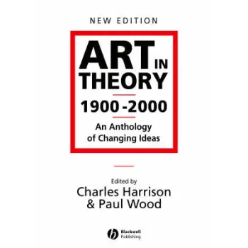 ART IN THEORY 1900-2000: AN ANTHOLOGY OF CHANGING IDEAS