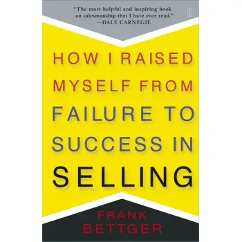HOW I RAISED MYSELF FROM FAILURE TO SUCCESS IN SELLING