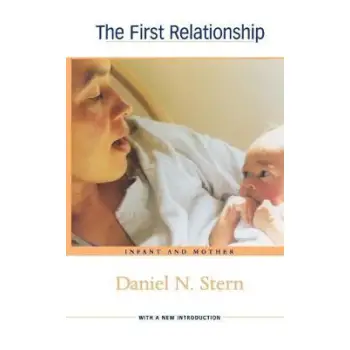 THE FIRST RELATIONSHIP - INFANT AND MOTHER 2E