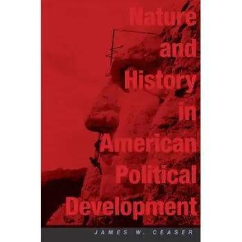 NATURE AND HISTORY IN AMERICAN POLITICAL DEVELOPMENT : A DEBATE PB