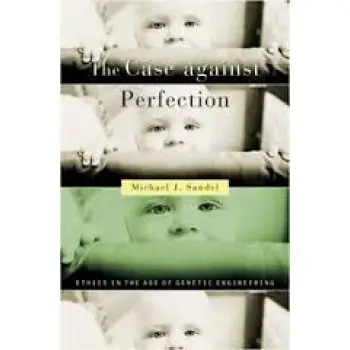 THE CASE AGAINST PERFECTION : ETHICS IN THE AGE OF GENETIC ENGINEERING PB