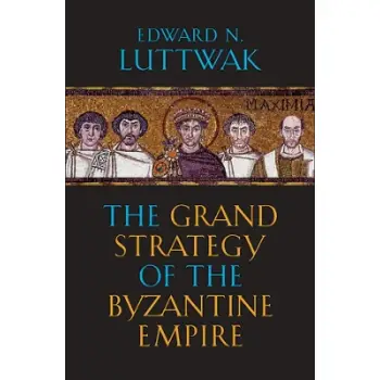 THE GRAND STRATEGY OF THE BYZANTINE EMPIRE