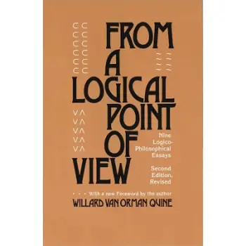 FROM A LOGICAL POINT OF VIEW : NINE LOGICO-PHILOSOPHICAL ESSAYS, SECOND REVISED EDITION