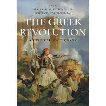 THE GREEK REVOLUTION : A CRITICAL DICTIONARY
