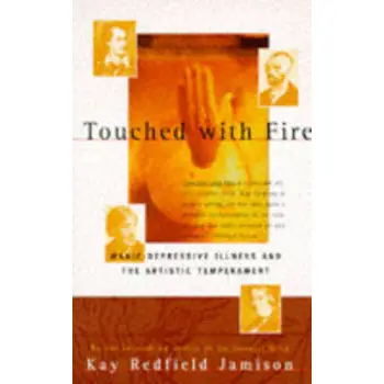 TOUCHED WITH FIRE: MANIC-DEPRESSIVE ILLNESS AND THE ARTISTIC TEMPERAMENT