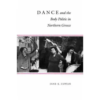 DANCE AND THE BODY POLITIC IN NORTHERN GREECE  PB