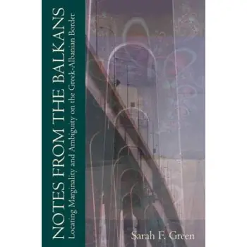 NOTES FROM THE BALKANS LOCATING MARGINALITY AND AMBIGUITY ON THE GREEK-ALBANIAN BORDER PB C FORMAT