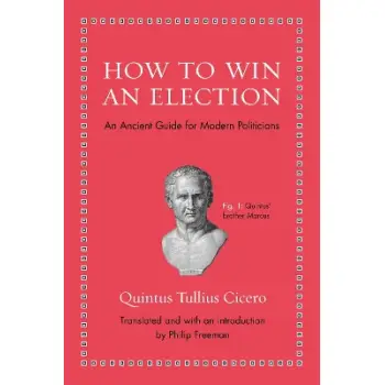 HOW TO WIN AN ELECTION : AN ANCIENT GUIDE FOR MODERN POLITICIANS HC