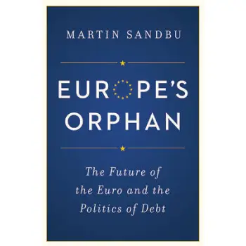 EUROPE'S ORPHAN : THE FUTURE OF THE EURO AND THE POLITICS OF DEBT HC