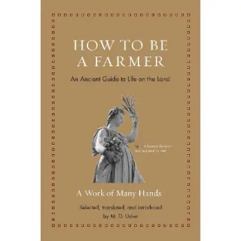 HOW TO BE A FARMER : AN ANCIENT GUIDE TO LIFE ON THE LAND HC