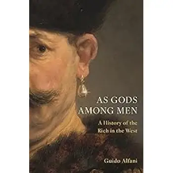 AS GODS AMONG MΕN : A HISTORY OF THE RICH IN THE WEST