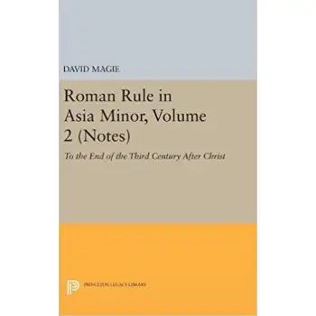 ROMAN RULE IN ASIA MINOR, VOLUME 2 (NOTES) : TO THE END OF THE THIRD CENTURY AFTER CHRIST