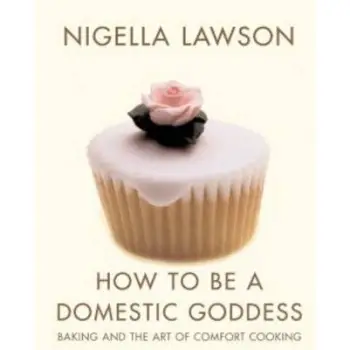 HOW TO BE A DOMESTIC GODDESS BACKING AND THE ART OF COMFORT COOKING PB