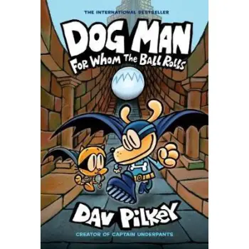 DOG MAN 7: FOR WHOM THE BALL ROLLS