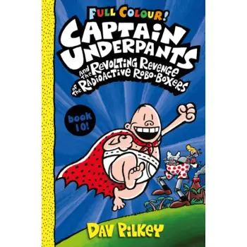CAPTAIN UNDERPANTS CAPTAIN UNDERPANTS 10: CAPTAIN UNDERPANTS AND THE REVOLTING REVENGE OF THE RADIOACTIVE ROBO-BOXERS F BOXERS C