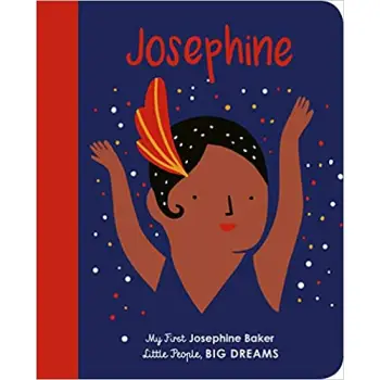 LITTLE PEOPLE, BIG DREAMS: JOSEPHINE BAKER BOARD BOOK