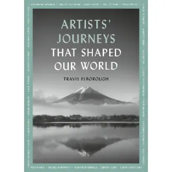 ARTISTS' JOURNEYS THAT SHAPED OUR WORLD : THE TRAVELS THAT INSPIRED THE ARTISTIC GREATS VOLUME 2 PB
