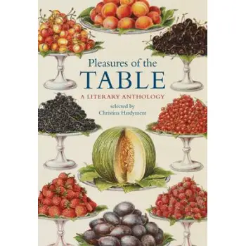 PLEASURES OF THE TABLE: A LITERARY ANTHOLOGY PB