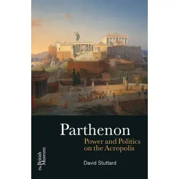 Parthenon : Power and Politics on the Acropolis