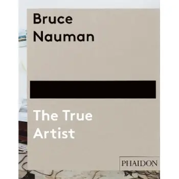 BRUCE NAUMAN: THE TRUE ARTIST HC