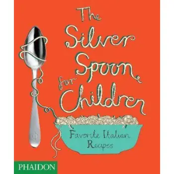 THE SILVER SPOON FOR CHILDREN : FAVOURITE ITALISN RECIPES HC