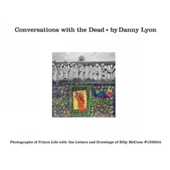 CONVERSATIONS WITH THE DEAD: PHOTOGRAPHS OF PRISON LIFE WITH THE LETTERS AND DRAWINGS OF BILLY MCCUN HC
